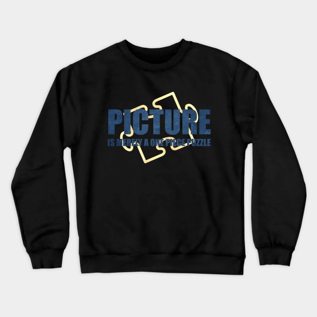 PICTURE is merely a one piece puzzle Crewneck Sweatshirt by Made by Popular Demand